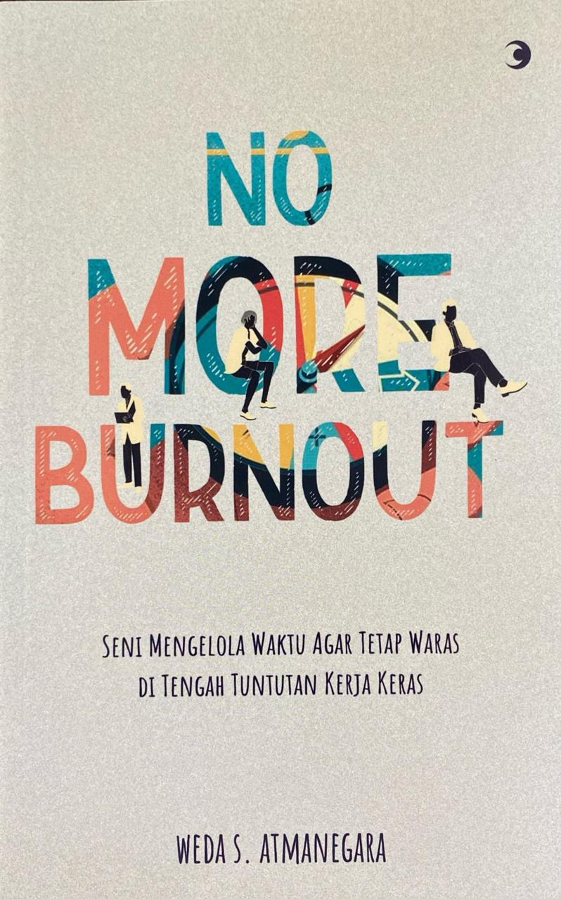 No More Burnout: Seni Mengelola Waktu Agar Tetap Waras Di Tengah Tuntutan Kerja Keras