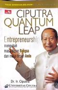 Ciputra Quantum Leap: Entrepreneurship Mengubah Masa Depan Bangsa dan Masa Depan Anda